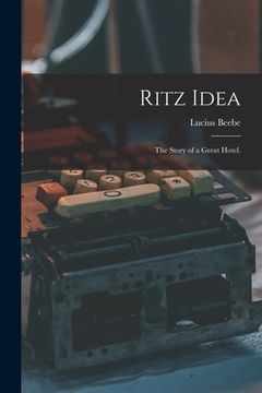 portada Ritz Idea; the Story of a Great Hotel. (en Inglés)