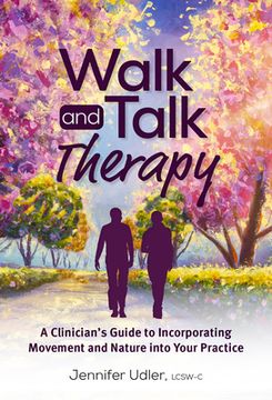 portada Walk and Talk Therapy: A Clinician's Guide to Incorporating Movement and Nature Into Your Practice (in English)