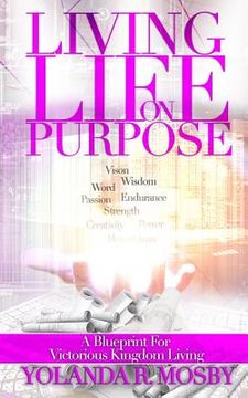 portada Living Life on Purpose: A Blueprint for Victorious Kingdom Living (en Inglés)