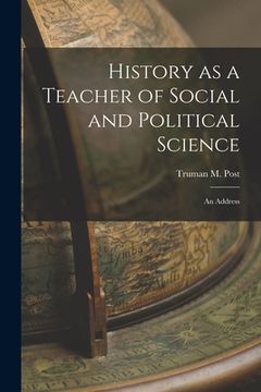 portada History as a Teacher of Social and Political Science: an Address (en Inglés)