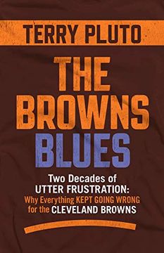portada The Browns Blues: Two Decades of Utter Frustration: Why Everything Kept Going Wrong for the Cleveland Browns (en Inglés)