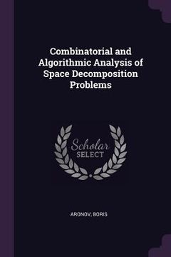 portada Combinatorial and Algorithmic Analysis of Space Decomposition Problems (in English)