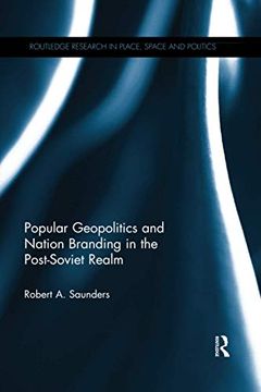 portada Popular Geopolitics and Nation Branding in the Post-Soviet Realm (Routledge Research in Place, Space and Politics) (in English)
