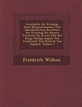 portada Geschichte Der Kreuzz�ge Nach Morgenl�ndischen Und Abendl�ndischen Berichten: Der Kreuzzug Des Kaisers Friedrich Des Ersten Und D (in German)