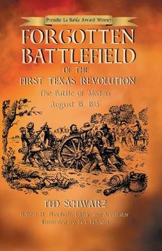 portada Forgotten Battlefield of the First Texas Revolution: The First Battle of Medina August 18, 1813 (en Inglés)