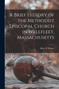 portada A Brief History of the Methodist Episcopal Church in Wellfleet, Massachusetts