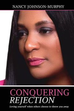 portada Conquering Rejection: Loving yourself when others choose to throw you away (en Inglés)