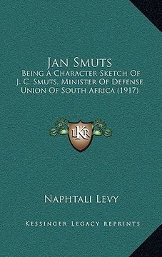 portada jan smuts: being a character sketch of j. c. smuts, minister of defense union of south africa (1917) (en Inglés)