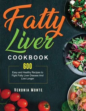 portada Fatty Liver Cookbook: 600 Easy and Healthy Recipes to Fight Fatty Liver Disease And Live Longer (en Inglés)