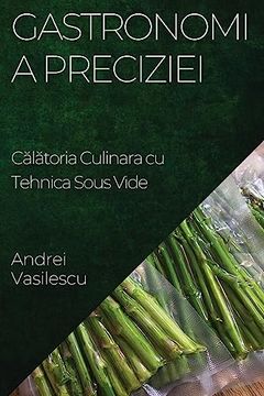 portada Gastronomia Preciziei: Călătoria Culinara cu Tehnica Sous Vide (en Romanian)