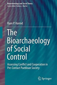 portada The Bioarchaeology of Social Control: Assessing Conflict and Cooperation in Pre-Contact Puebloan Society (Bioarchaeology and Social Theory)