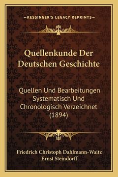 portada Quellenkunde Der Deutschen Geschichte: Quellen Und Bearbeitungen Systematisch Und Chronologisch Verzeichnet (1894) (in German)