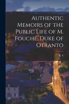 portada Authentic Memoirs of the Public Life of M. Fouché, Duke of Otranto (en Inglés)