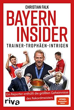 portada Bayern Insider: Trainer. Trophäen. Intrigen. Ein Reporter Enthüllt die Größten Geheimnisse des Rekordmeisters (en Alemán)