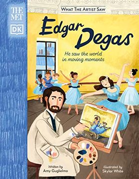 portada The met Edgar Degas: He saw the World in Moving Moments (What the Artist Saw) 