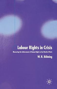 portada Labour Rights in Crisis: Measuring the Achievement of Human Rights in the World of Work (en Inglés)