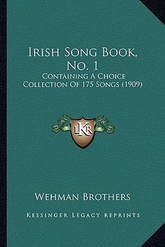portada irish song book, no. 1: containing a choice collection of 175 songs (1909) (en Inglés)