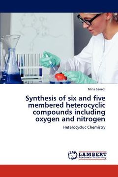 portada synthesis of six and five membered heterocyclic compounds including oxygen and nitrogen (en Inglés)