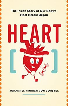 portada Heart: The Inside Story of our Body's Most Heroic Organ