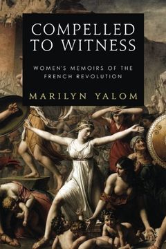 portada Compelled to Witness: Women's Memoirs of the French Revolution (en Inglés)