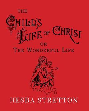 portada The Child's Life of Christ: The Wonderful Life (en Inglés)