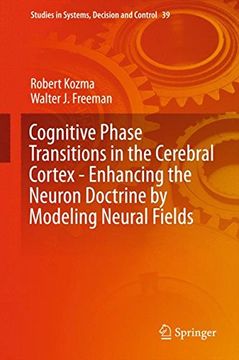portada Cognitive Phase Transitions in the Cerebral Cortex - Enhancing the Neuron Doctrine by Modeling Neural Fields (Studies in Systems, Decision and Control)