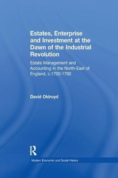 portada Estates, Enterprise and Investment at the Dawn of the Industrial Revolution: Estate Management and Accounting in the North-East of England, C.1700-178 (en Inglés)