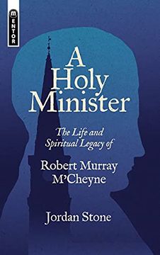 portada A Holy Minister: The Life and Spiritual Legacy of Robert Murray M’Cheyne (Biography) (en Inglés)