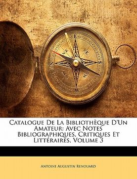 portada Catalogue De La Bibliothèque D'un Amateur: Avec Notes Bibliographiques, Critiques Et Littéraires, Volume 3 (en Francés)