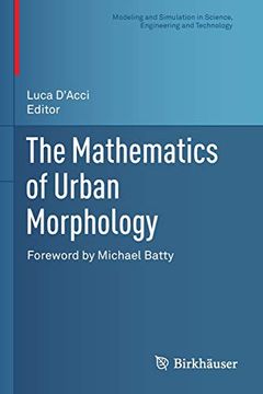 portada The Mathematics of Urban Morphology (Modeling and Simulation in Science, Engineering and Technology) (en Inglés)