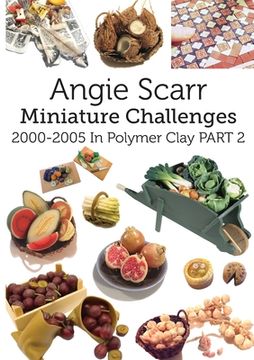 portada Angie Scarr Miniature Challenges: 2000-2005 in Polymer Clay Part 2 