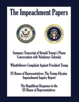 portada The Impeachment Papers: Summary Transcript of Donald Trump's Phone Conversation with Volodymyr Zelensky; Whistleblower Complaint Against Presi (en Inglés)