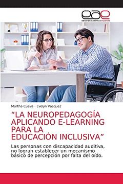 portada “la Neuropedagogía Aplicando E-Learning Para la Educación Inclusiva”: Las Personas con Discapacidad Auditiva, no Logran Establecer un Mecanismo Básico de Percepción por Falta del Oído.