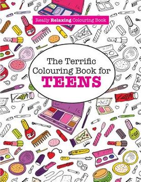 portada The Terrific Colouring Book for TEENS (A Really RELAXING Colouring Book) (en Inglés)