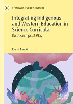 portada Integrating Indigenous and Western Education in Science Curricula: Relationships at Play (in English)