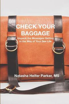 portada Check Your Baggage: Unpack the Messages Getting in the Way of Your Sex Life (en Inglés)