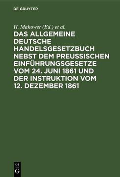 portada Das Allgemeine Deutsche Handelsgesetzbuch Nebst dem Preußischen Einführungsgesetze vom 24. Juni 1861 und der Instruktion vom 12. Dezember 1861 (en Alemán)