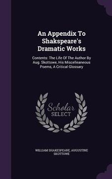 portada An Appendix To Shakspeare's Dramatic Works: Contents: The Life Of The Author By Aug. Skottowe, His Miscelleaneous Poems, A Critical Glossary (en Inglés)