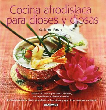 portada Cocina Afrodisíaca Para Dioses y Diosas: Cocina Para Diosas y Dioses, Procedente de las Cultura Griega, Hindú, Mexicana y Universal (Ilustrados / Cocina)