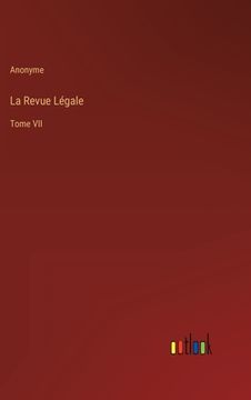 portada La Revue Légale: Tome VII (en Francés)