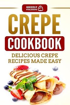 portada Crepe Cookbook: Delicious Crepe Recipes Made Easy (en Inglés)