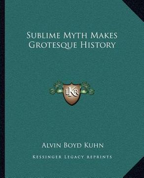 portada sublime myth makes grotesque history (en Inglés)