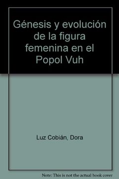 portada Genesis y evolucion de la figura femenina en el Popol Vuh (Spanish Edition)