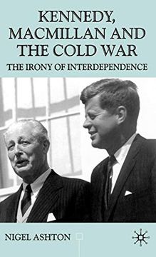 portada Kennedy, Macmillan and the Cold War: The Irony of Interdependence (en Inglés)