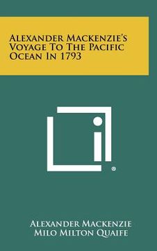 portada alexander mackenzie's voyage to the pacific ocean in 1793 (in English)