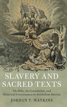 portada Slavery and Sacred Texts: The Bible, the Constitution, and Historical Consciousness in Antebellum America (Cambridge Historical Studies in American law and Society) (en Inglés)