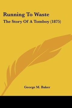portada running to waste: the story of a tomboy (1875) (in English)