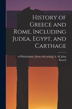 portada History of Greece and Rome, Including Judea, Egypt, and Carthage (in English)