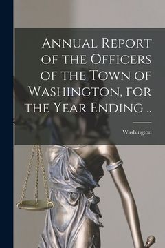 portada Annual Report of the Officers of the Town of Washington, for the Year Ending .. (en Inglés)