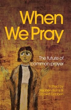 portada When We Pray: The Future of Common Prayer (en Inglés)